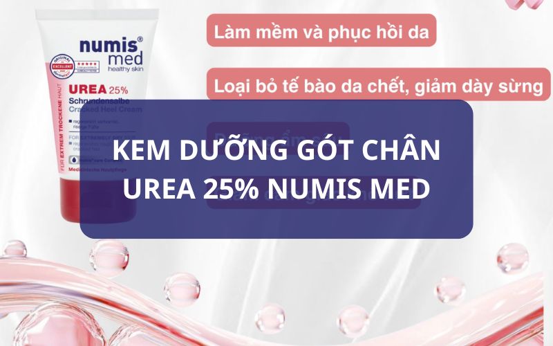 KEM DƯỠNG GÓT CHÂN UREA 25% NUMIS MED – GIẢI PHÁP KHOA HỌC CHO LÀN DA KHÔ NỨT
